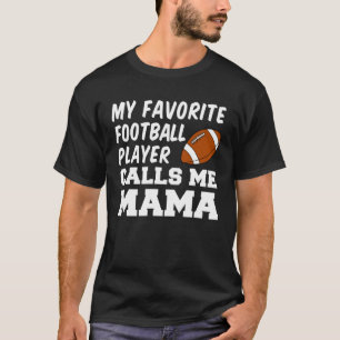 My Favorite Football Player Calls Me Mama T-Shirt
