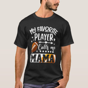 My Favorite Football Player Calls Me Mama T-Shirt