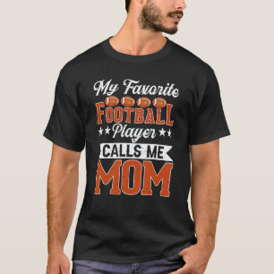 My Favorite Football Player Calls Me Mom Football T-Shirt