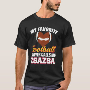 My Favorite Football Player Calls Me ZsaZsa Footba T-Shirt