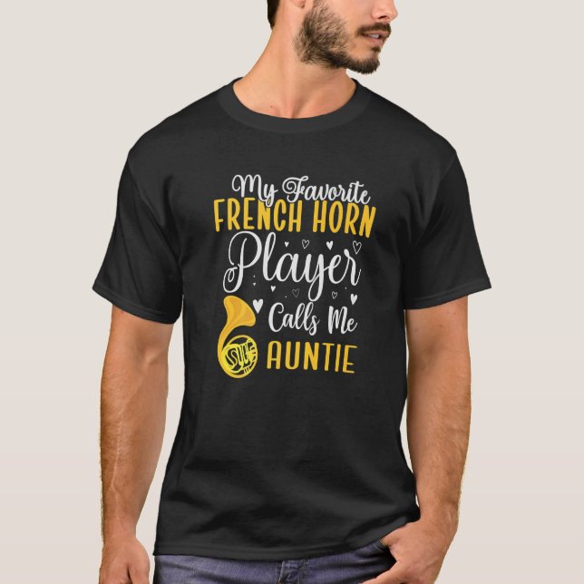 My Favorite French Horn player calls me Aunt Cute T-Shirt (Front)