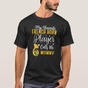 My Favorite French Horn player calls me Mom Cute T-Shirt