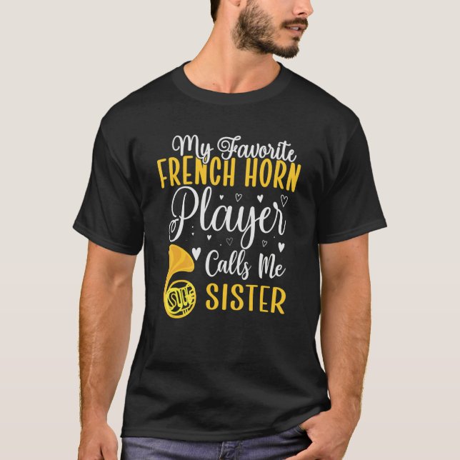 My Favorite French Horn player calls me Sister Cut T-Shirt (Front)