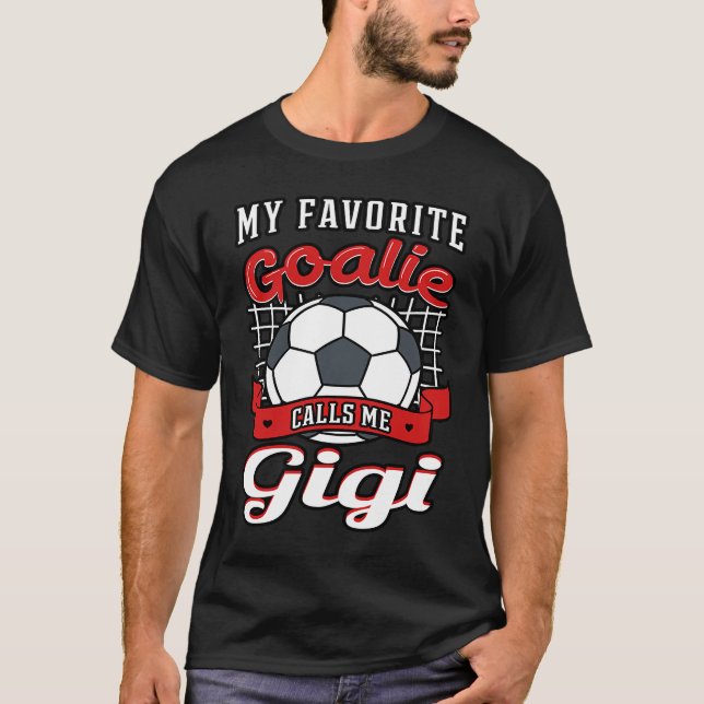 My Favorite Goalie Calls Me Gigi Soccer Player Gra T-Shirt (Front)