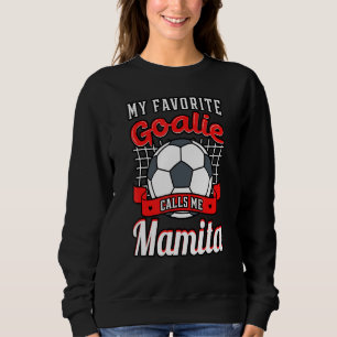 My Favorite Goalie Calls Me Mamita Soccer Player M Sweatshirt