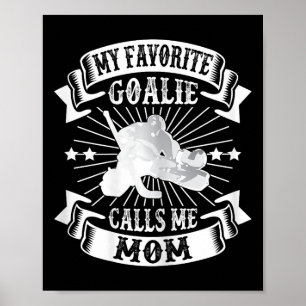 My Favorite Goalie Calls Me Mom Ice Hockey Winter  Poster