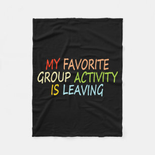 My Favorite Group Activity Is Leaving Funny Quote  Fleece Blanket