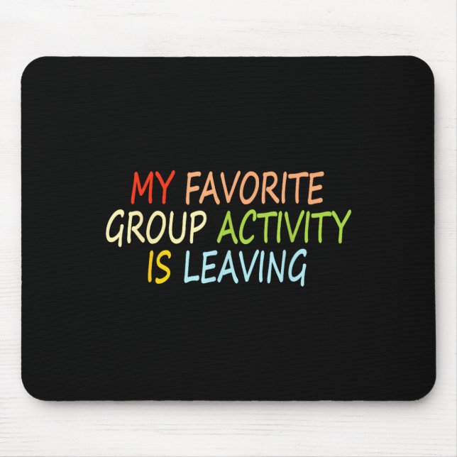 My Favorite Group Activity Is Leaving Funny Quote  Mouse Mat (Front)
