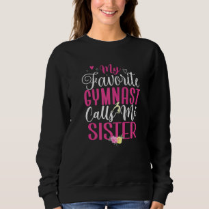 My Favorite Gymnast calls me Sister Cute Sweatshirt