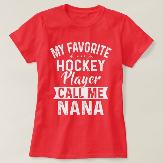 My Favorite Hockey Player Call Me Nana T-Shirt (Design Front)