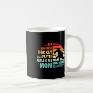 My Favorite Hockey Player Calls Me Mom Funny Hocke Coffee Mug