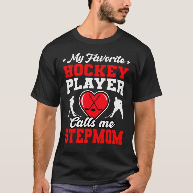 My Favorite Hockey Player Calls Me Stepmom Mother' T-Shirt (Front)