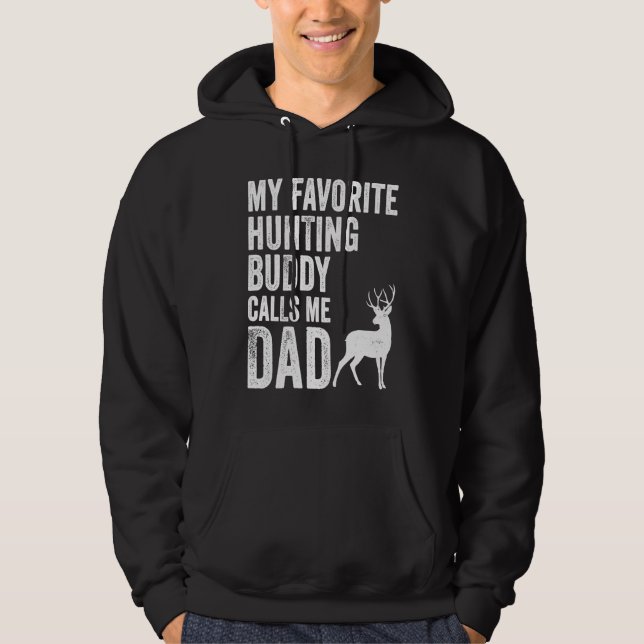 My Favorite Hunting Buddy Calls Me Dad Deer Hunter Hoodie (Front)
