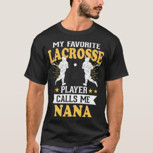 My Favorite Lacrosse Player Calls Me Nana  T-Shirt