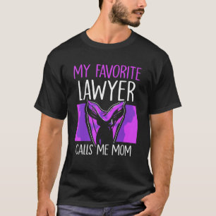 My Favorite Lawyer Calls Me Mom Attorney Advocate  T-Shirt
