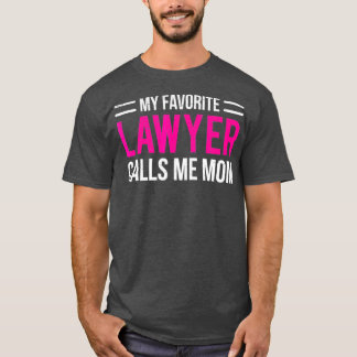 My Favorite Lawyer Calls Me Mom  Cute Mother T-Shirt