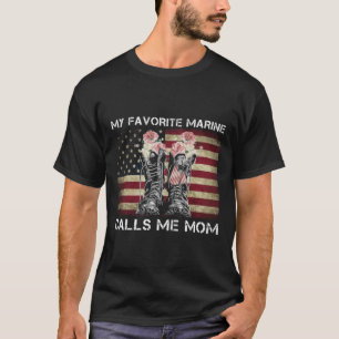 My favorite Marine calls me Mom T-Shirt