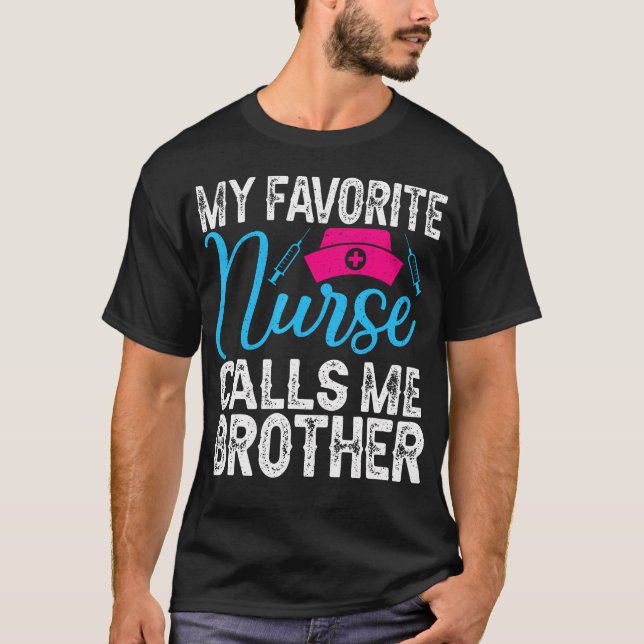 My Favorite Nurse Calls Me Brother For Nurse Siste T-Shirt (Front)