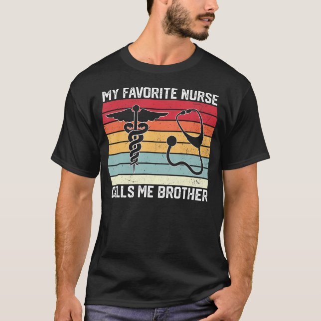 My Favorite Nurse Calls Me Brother Nurse Sister Br T-Shirt (Front)