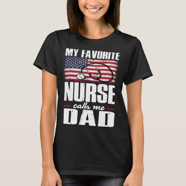 My Favorite Nurse Calls Me Dad Daddy Fourth of Jul T-Shirt (Front)