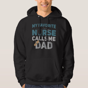 My Favorite Nurse Calls Me Dad Funny Fathers Are y Hoodie