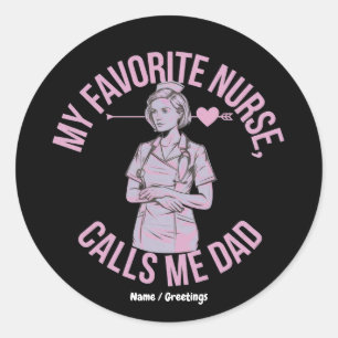 My Favorite Nurse Calls Me Dad Funny Nurse Family Classic Round Sticker