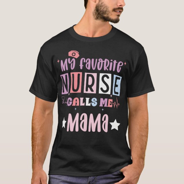 My Favorite Nurse Calls Me Mama Funny Registered N T-Shirt (Front)