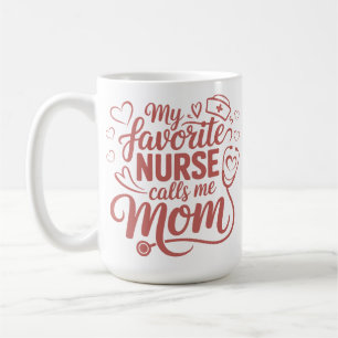 My Favorite Nurse Calls Me Mom Coffee Mug