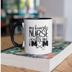 My favorite Nurse calls me mom -   Mug
