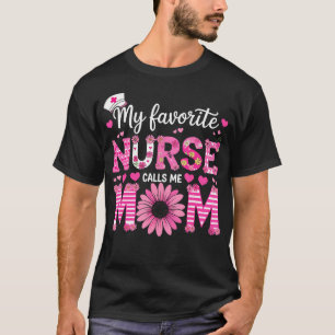 My Favorite Nurse Calls Me Mom Of Nurse Happy Nurs T-Shirt