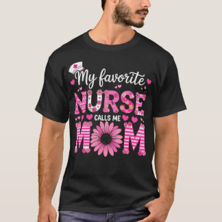My Favorite Nurse Calls Me Mom Of Nurse Happy Nurs T-Shirt