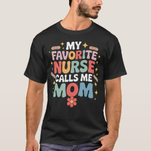 My Favorite Nurse Calls Me Mom Retro Floral Design T-Shirt