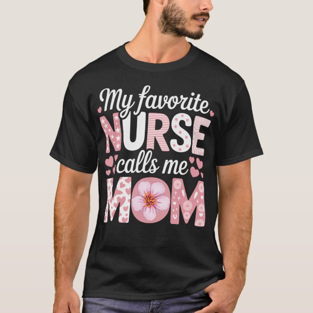 My Favorite Nurse Calls Me Mom T-Shirt (Front)