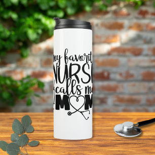 My favorite Nurse calls me mom -   Thermal Tumbler