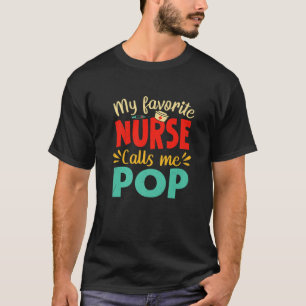 My Favorite Nurse Calls Me Pop Funny Nursing Fathe T-Shirt