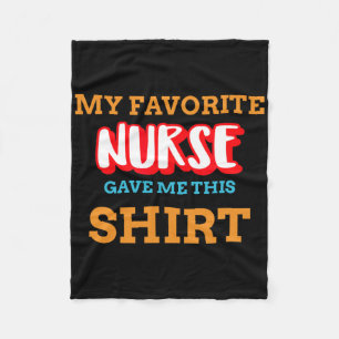 My Favorite Nurse Gave Me This Funny Medical Patie Fleece Blanket