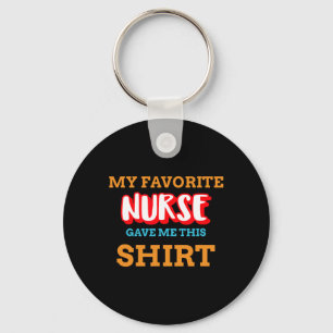 My Favorite Nurse Gave Me This Funny Medical Patie Key Ring