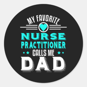 My Favorite Nurse Practitioner Calls Me Dad Father Classic Round Sticker