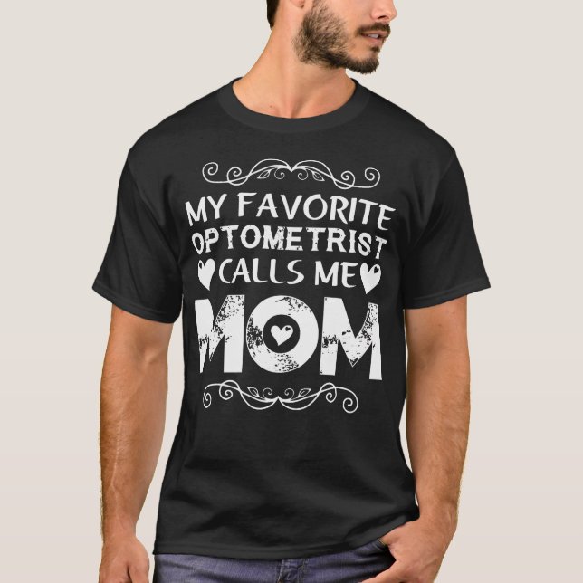 My Favorite Optometrist Calls Me Mom Mothers Day P T-Shirt (Front)