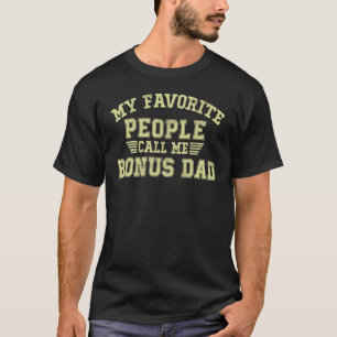 My Favorite People Call Me Bonus Dad  Father's Day T-Shirt
