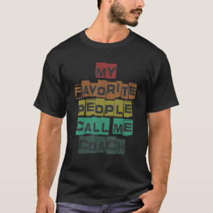 My Favorite People Call Me Coach Designs 1 T-Shirt