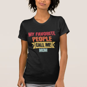 My Favorite People Call Me Mom Shirt