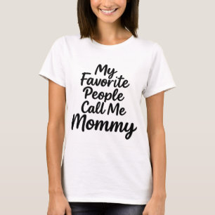 My Favorite People Call Me Mommy   Mother’s Day  T-Shirt