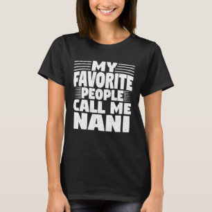 My Favorite People Call Me Nani Funny Grandma Gift T-Shirt