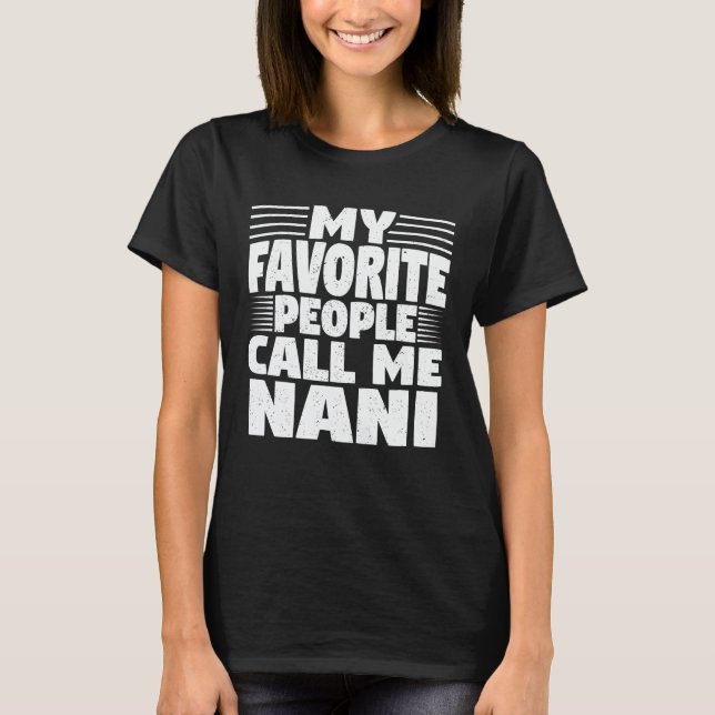 My Favorite People Call Me Nani Funny Grandma Gift T-Shirt (Front)
