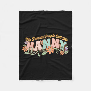 My Favorite People Call Me Nanny Mothers Day _1 Fleece Blanket