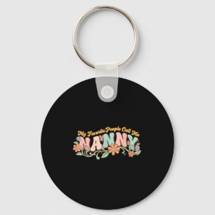 My Favorite People Call Me Nanny Mothers Day _1 Key Ring