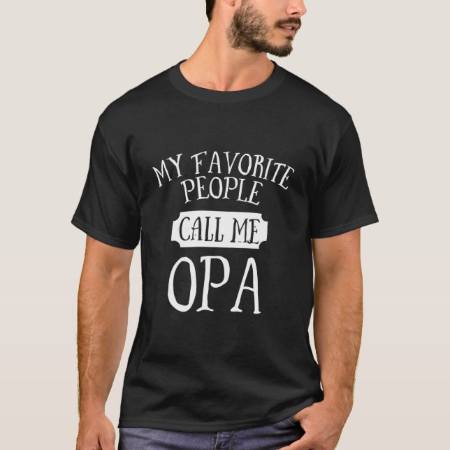 My Favorite People Call Me Opa Grandpa T-Shirt (Front)
