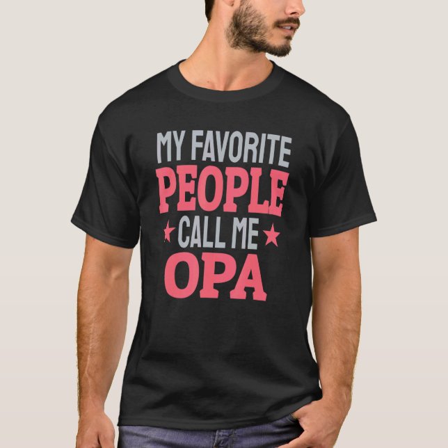 My Favorite People Call Me Opa   Grandpa T-Shirt (Front)