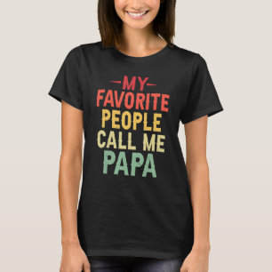 My Favorite People Call Me Papa  For Dad Papa 1 T-Shirt